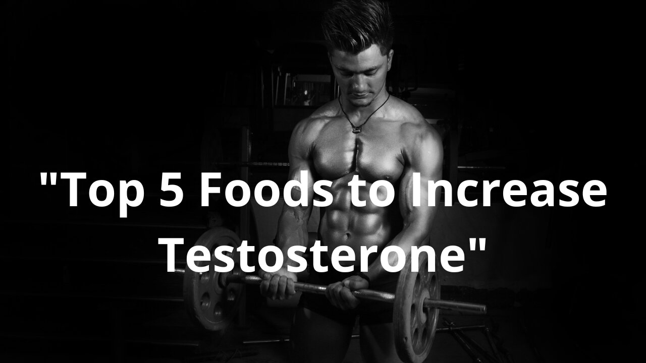 "Top 5 Foods to Increase Testosterone"