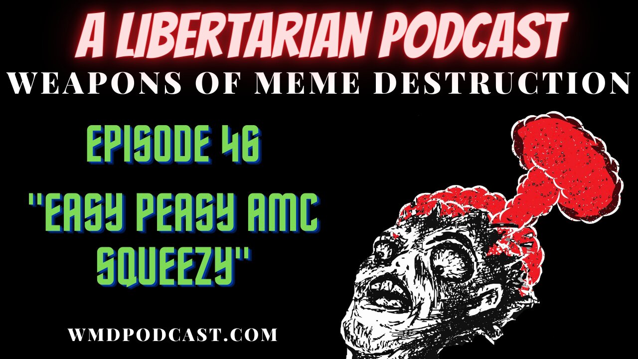 WMD Episode 46 - Easy Peasy AMC Squeezy (A Libertarian Podcast)