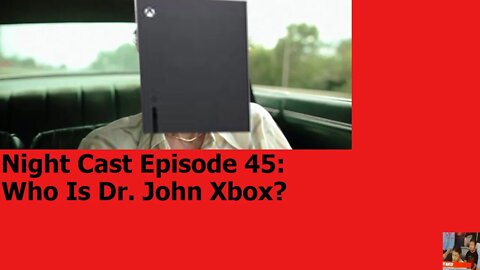 Night Cast Episode 45: Who Is Dr. John Xbox?