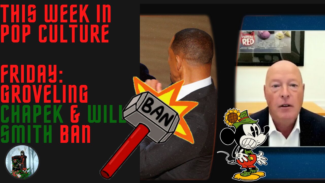 This Week in Pop Culture: Friday - Bob Chapek SNIVELS & WIll Smith Gets the BAN HAMMER!