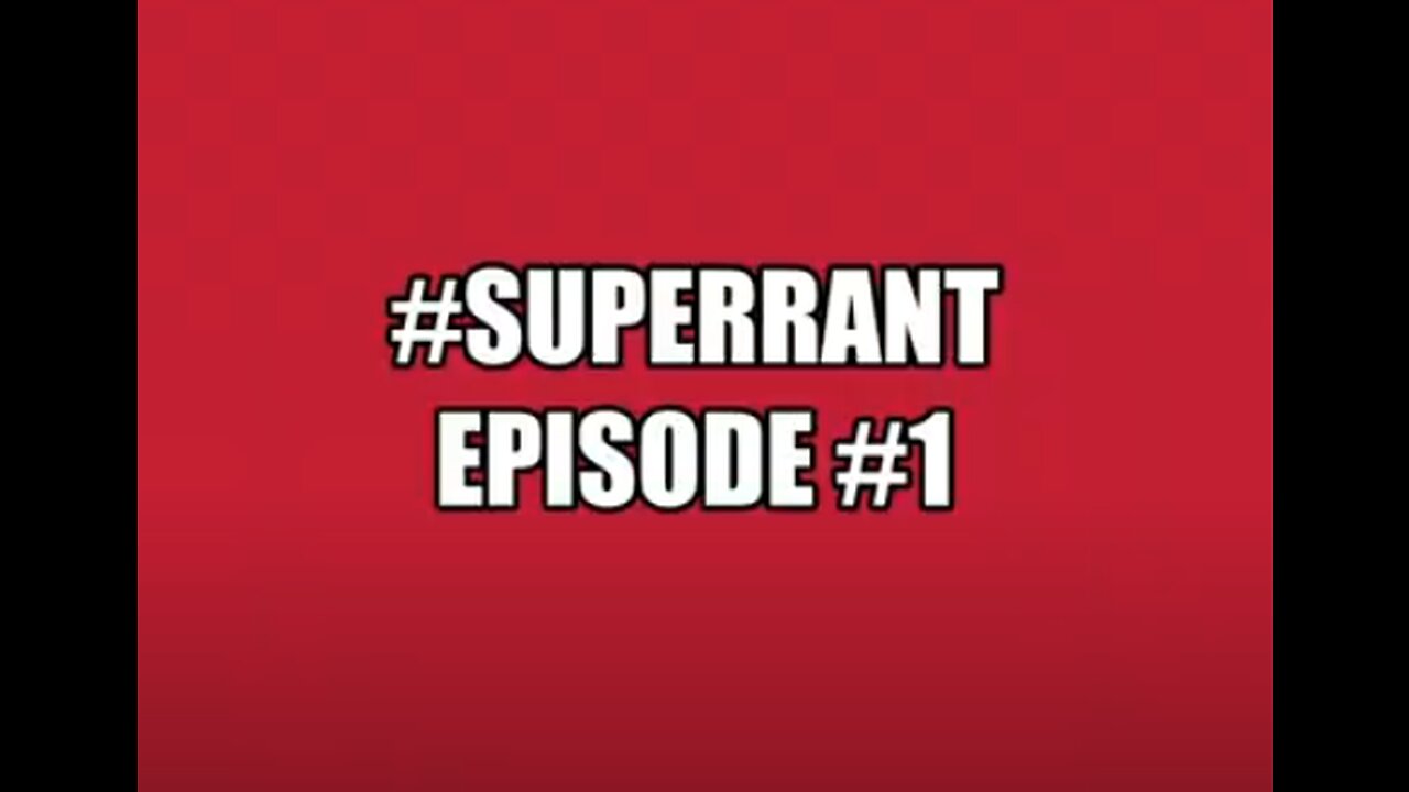 #SuperRant Episode 1