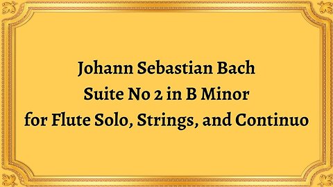 Johann Sebastian Bach Suite No 2 in B Minor for Flute Solo, Strings, and Continuo