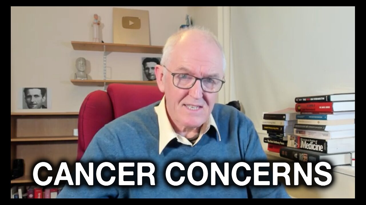 Dr. John Campbell: Cancer Concerns