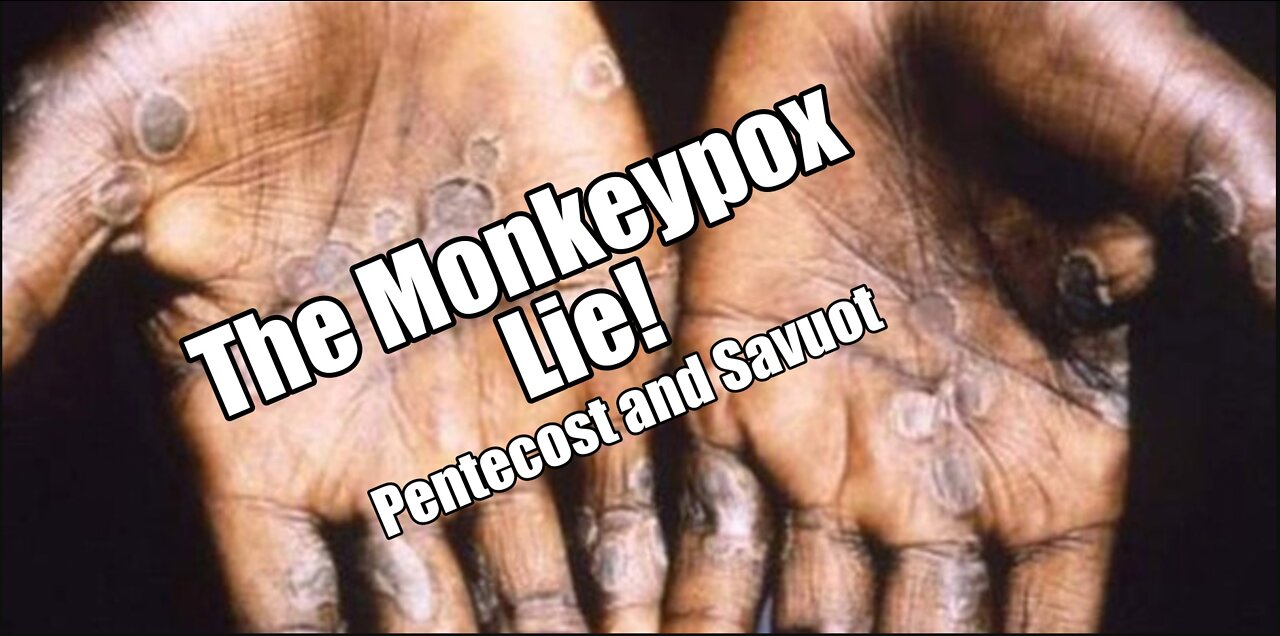 The Monkeypox Lie! Pentecost and Shavuot Teaching. B2t Show Jun 4, 2022