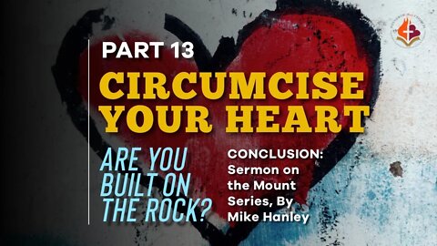 Circumcise Your Heart pt. 13 By Michael Hanley 9-26-21