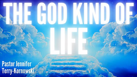 The God Kind of Life - Pastor Jennifer Terry-Kornowski