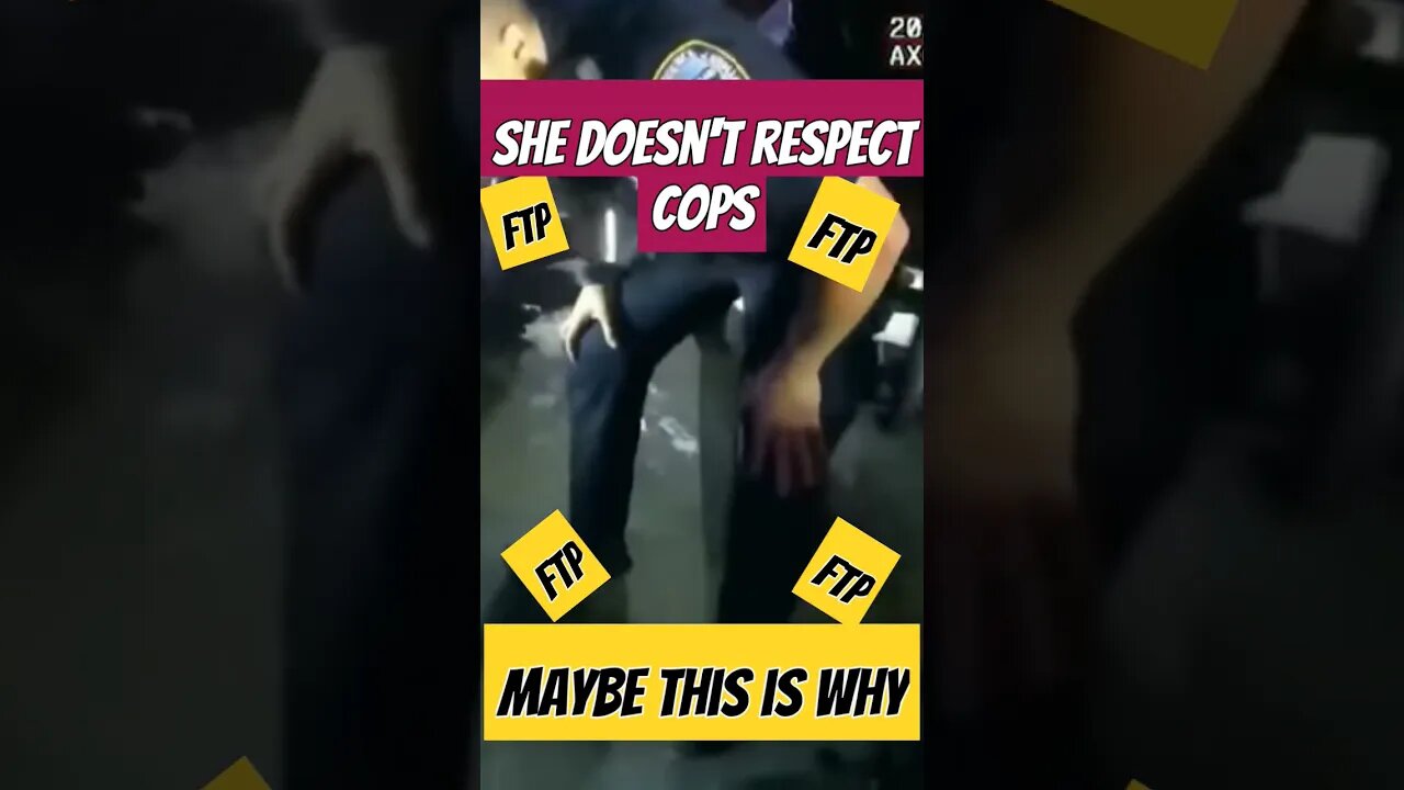 She Doesn't Respect Cops Could this Be Why