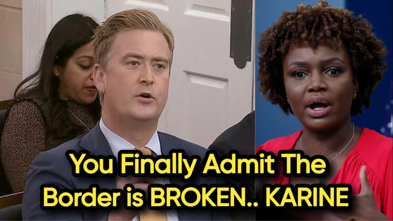 Watch karine Jean Pierre PAINFULLY Admits The Southern Border is BROKEN