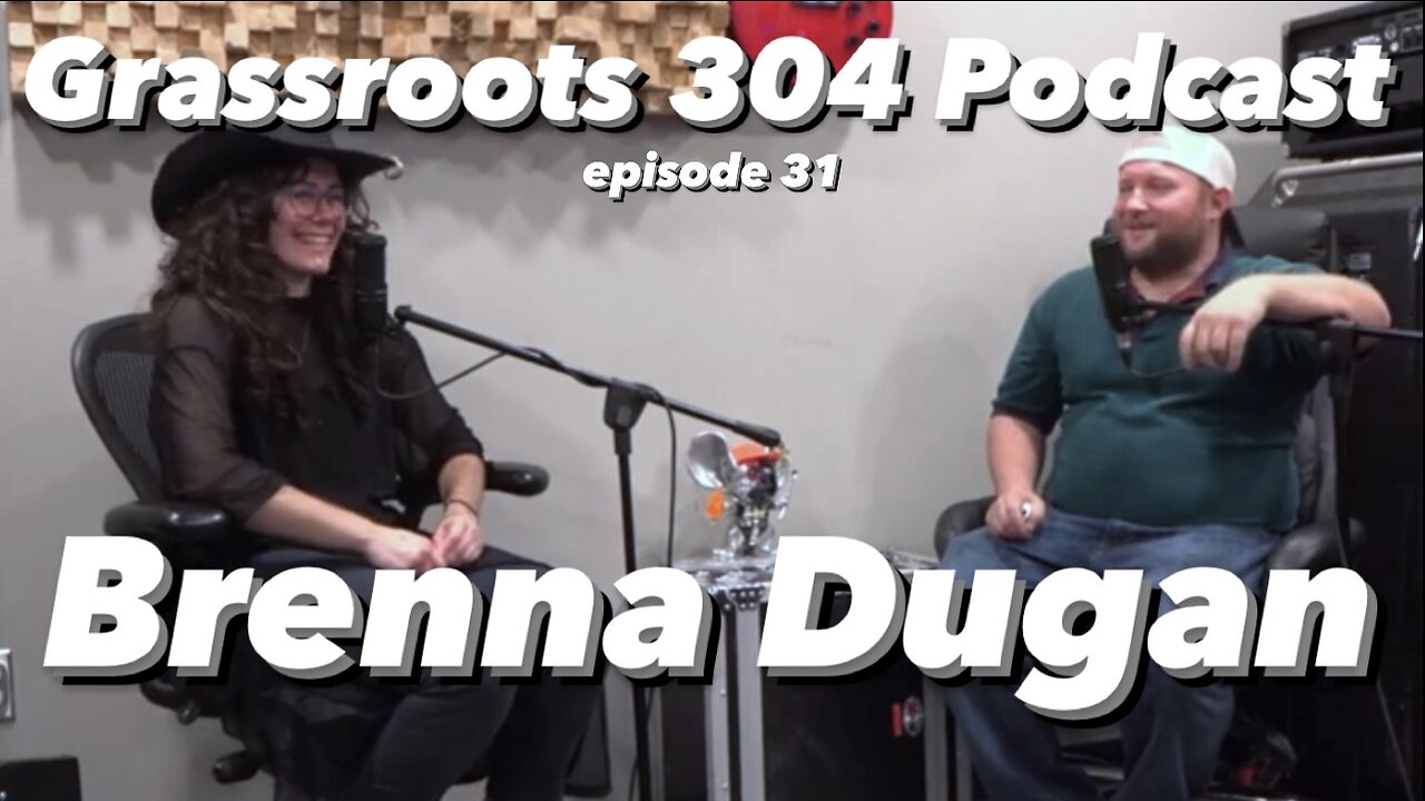 Brenna Dugan | Grassroots 304 Podcast #31 | Singer Songwriter, Indie, Folk Upcoming Artist 2023