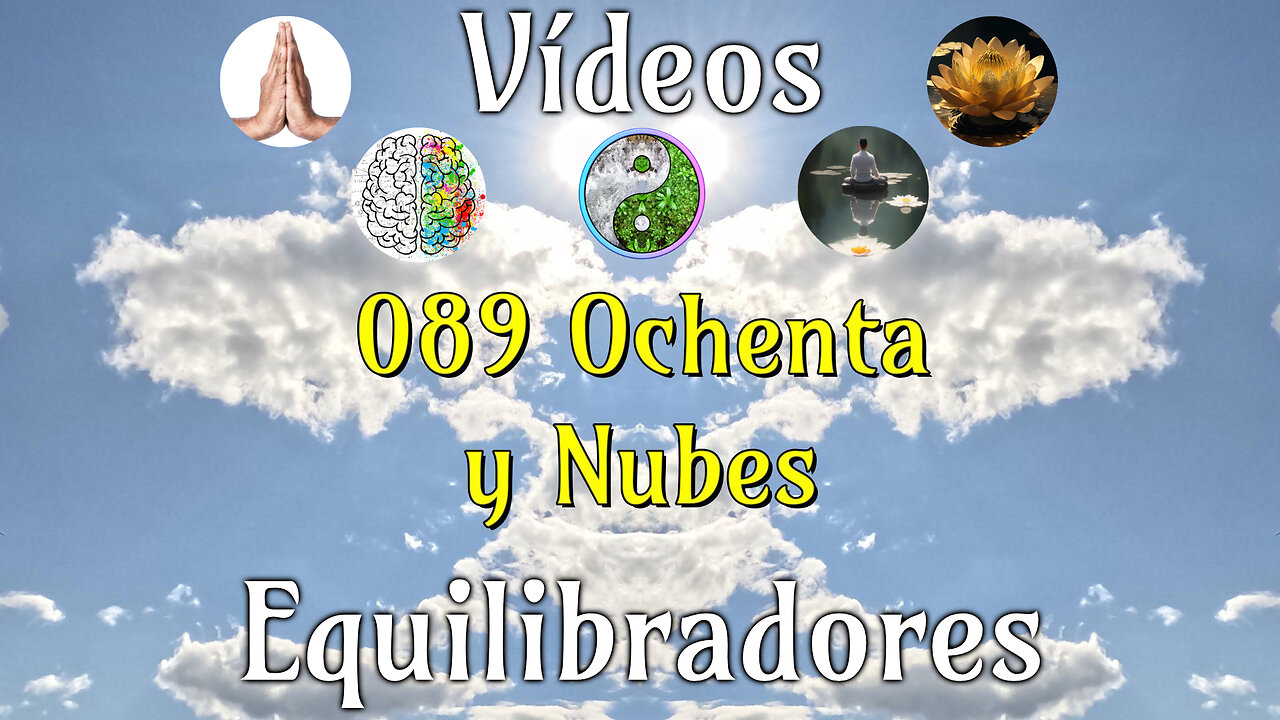 089 Ochenta y Nubes📹Videos Equilibradores☯️🎧♥️🕉️Atencion👁️Concentracion🎯Meditacion🧘‍♂️