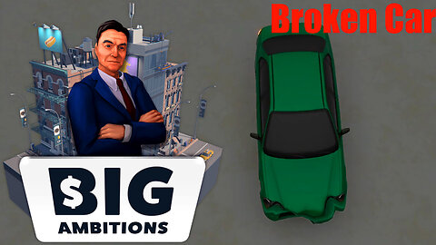 MY CAR IS BROKEN | Big Ambitions