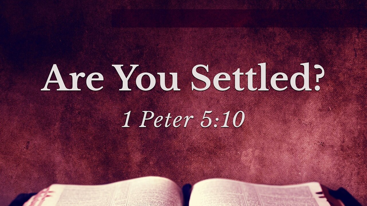 Dec. 11, 2022 - Sunday PM - MESSAGE - Are You Settled? (1 Peter 5:10)