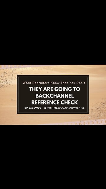 What Recruiters Know That You Don’t: They Are Going to Backchannel Reference Check