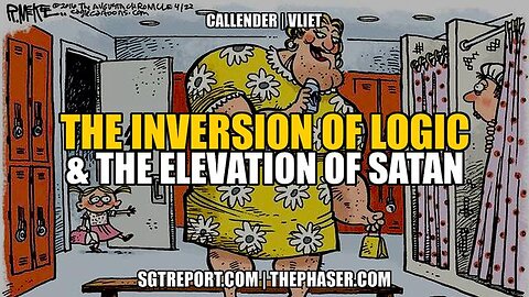 THE INVERSION OF LOGIC & ELEVATION OF SATAN -- Todd Callender & Dr. Lee Vliet