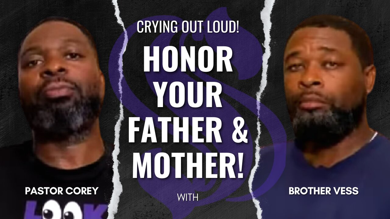 Crying Out Loud! Honor Your Father & Mother! | Pastor Corey with Brother Vess