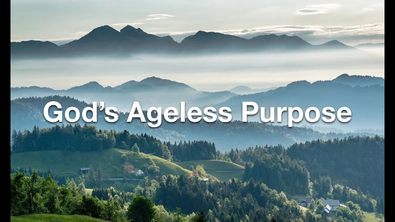 “God's Ageless Purpose” Part 2 - 8-21-2022 at 11am ET