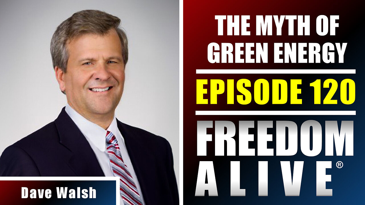 The Myth of Green Energy - Dave Walsh - Freedom Alive® Ep120