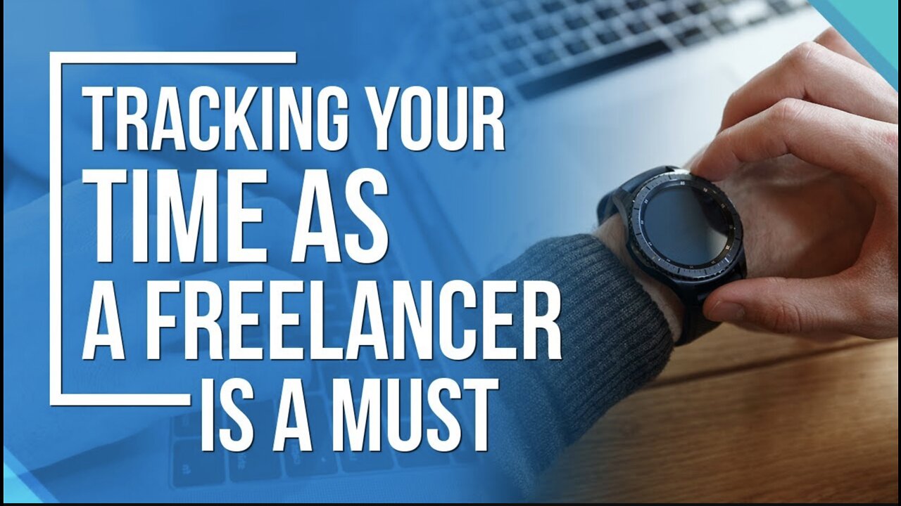 How To Track Your Time as a Freelancer and Why It's So Important