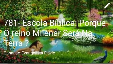 781- Escola Bíblica: Porque O reino Milenar Será Na Terra ?