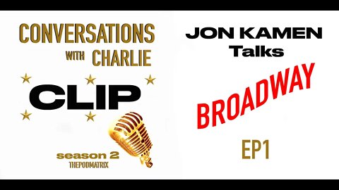 CLIP - MOVIES - PODCAST - SEASON 2 - EP 1 - JON KAMEN TALKS BROADWAY