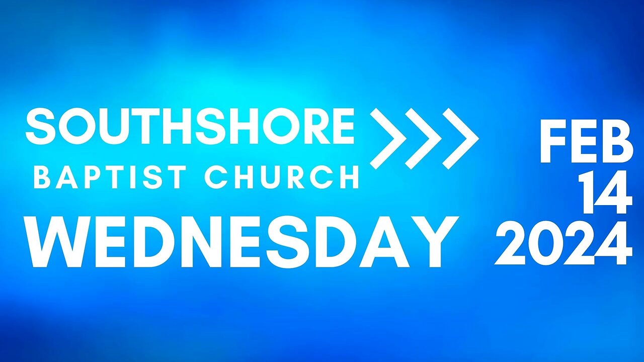 Wednesday Evening Service February 14, 2024 I Pastor Jayme Jackson I Southshore Baptist Church