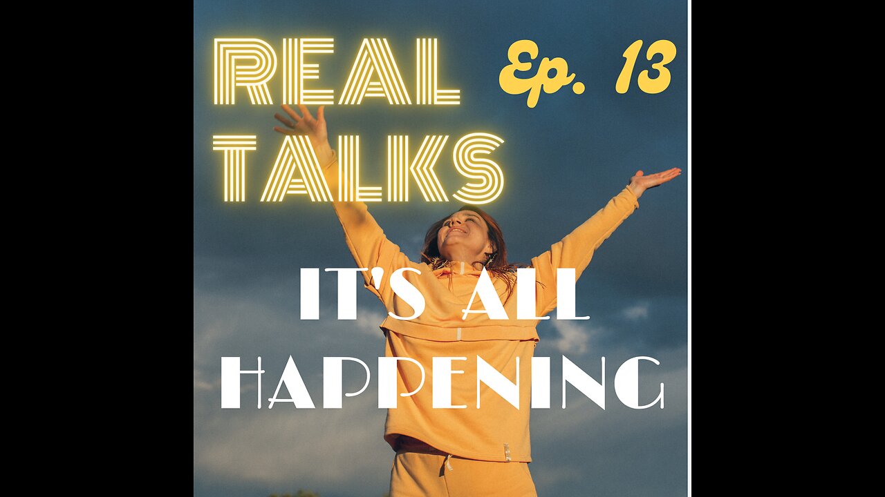 Real Talks, ep. 13: It's all happening