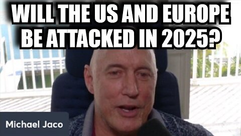 Michael Jaco - Will the US and Europe be attacked in 2025?