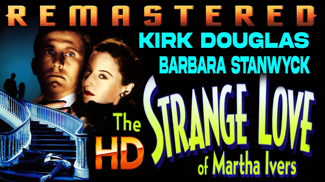 The Strange Love Of Martha Ivers - FREE MOVIE - HD REMASTERED - Film Noir - Starring Kirk Douglas