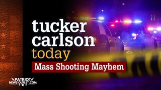 Tucker Carlson Today: Mass Shooting Mayhem