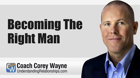 Becoming The Right Man