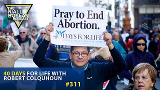 #311 40 Days for Life With Robert Colquhoun Trailer