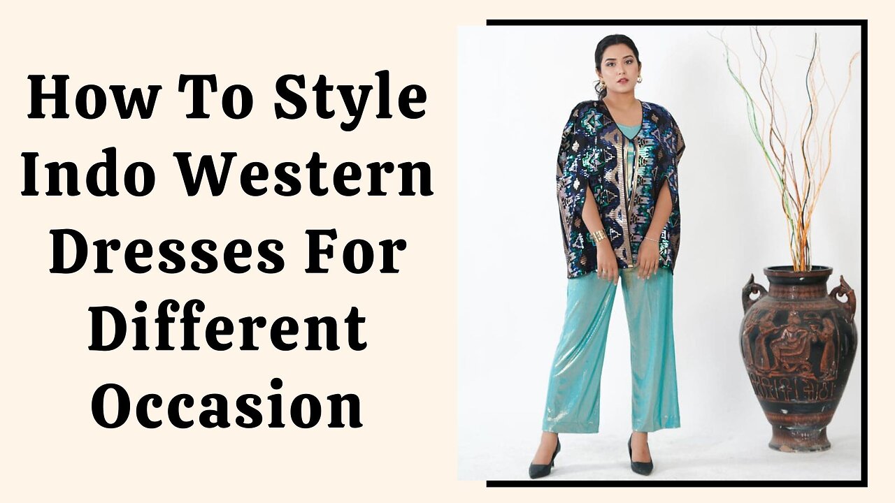 How To Style Indo Western Dresses For Different Occasion