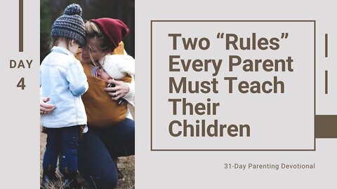 Two Rules Every Parent Must Teach Their Children: Parenting, Day 4