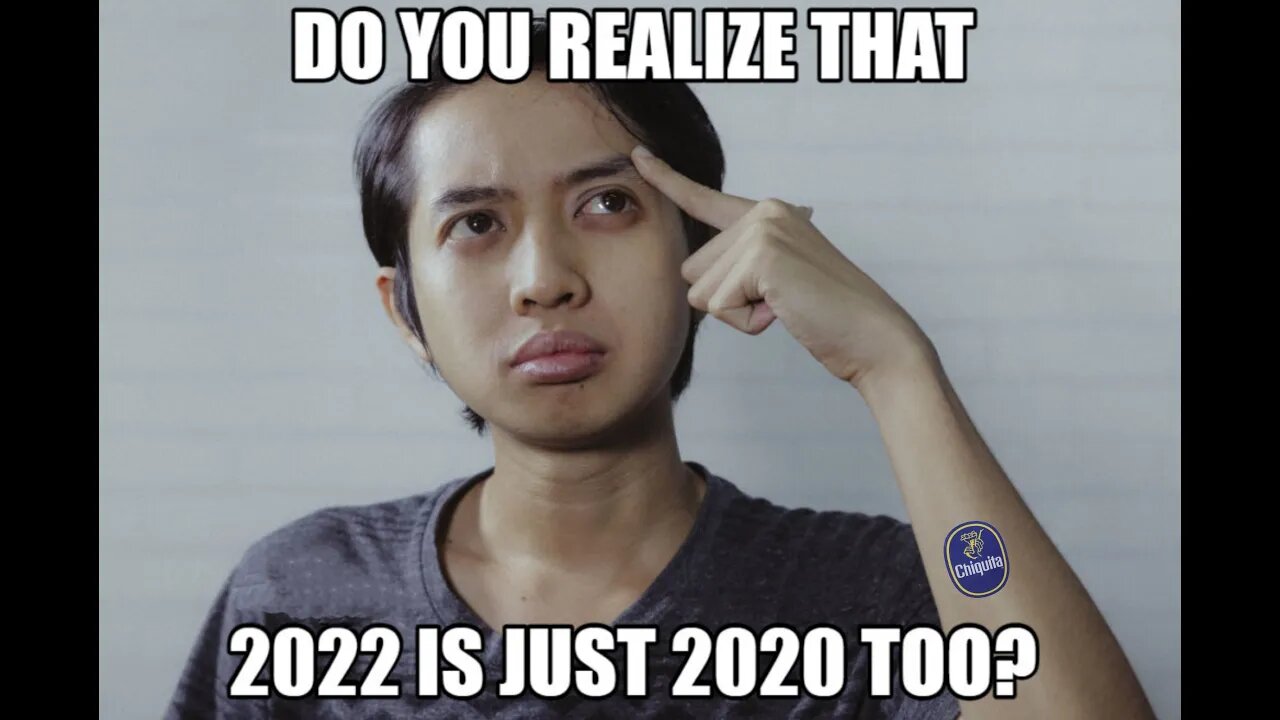 Tuesday Memes - 2022 is just 2020 too