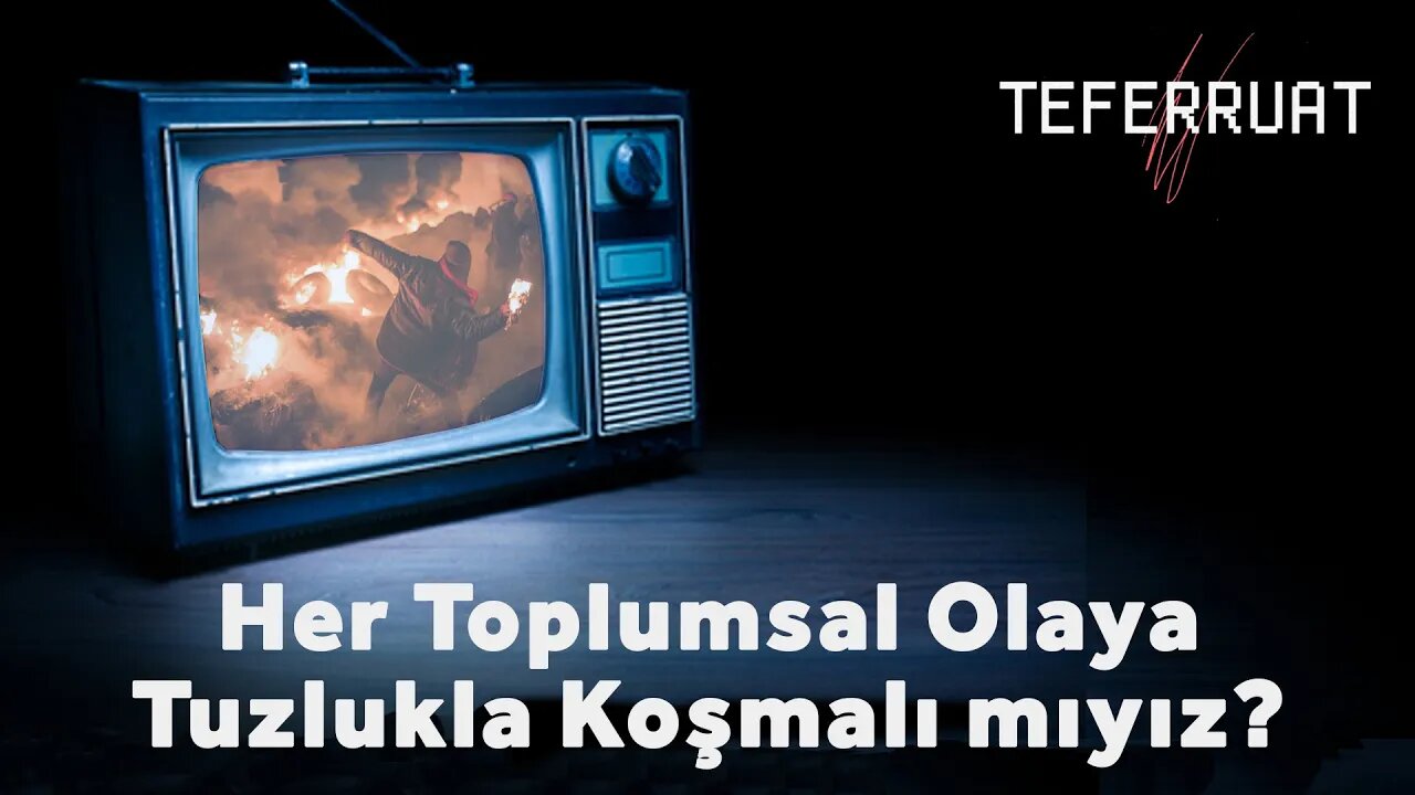 Her Toplumsal Olaya Tuzlukla Koşmalı mıyız?