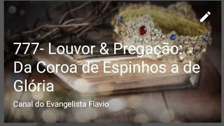 777- Louvor & Pregação: Da Coroa de Espinhos a de Glória