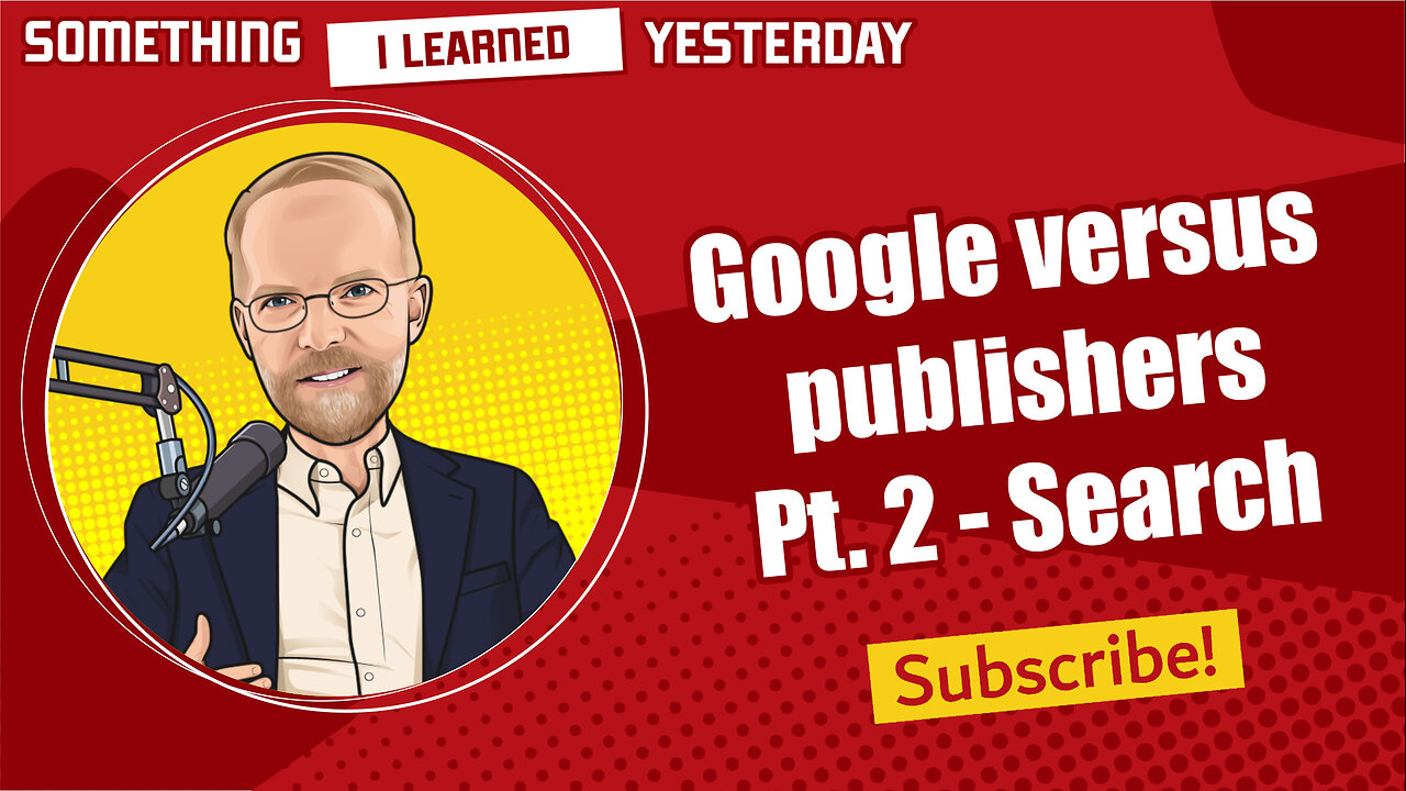 197: Google vs. Publishers part 2 -- Search