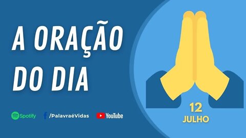 A Oração Do Dia 12 De Julho - Deus Me Dá Coragem Para Vencer