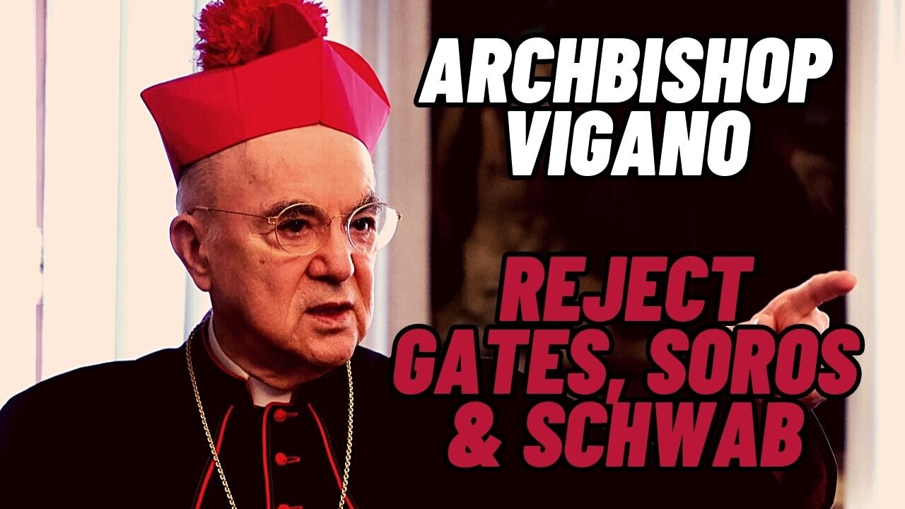 ARCHBISHOP VIGANO: Reject Gates, Soros and Schwab!