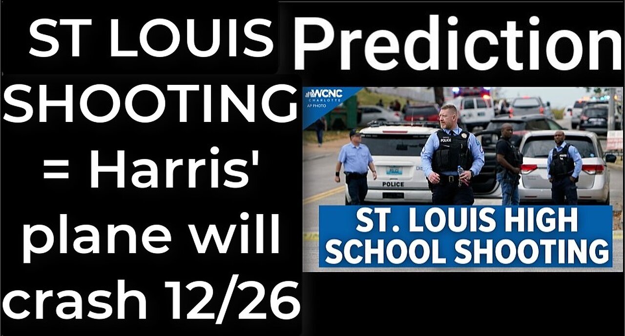 Prediction - ST LOUIS SCHOOL SHOOTING = Harris' plane will crash in St Louis on Dec 26