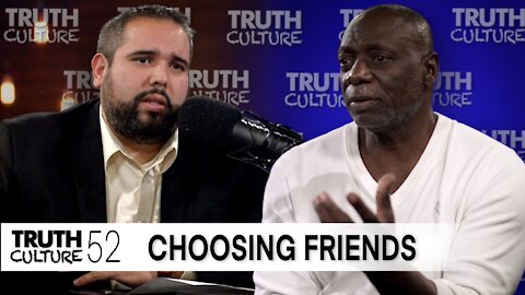 “Friends Can Break You” | Truth Culture Ep. #52