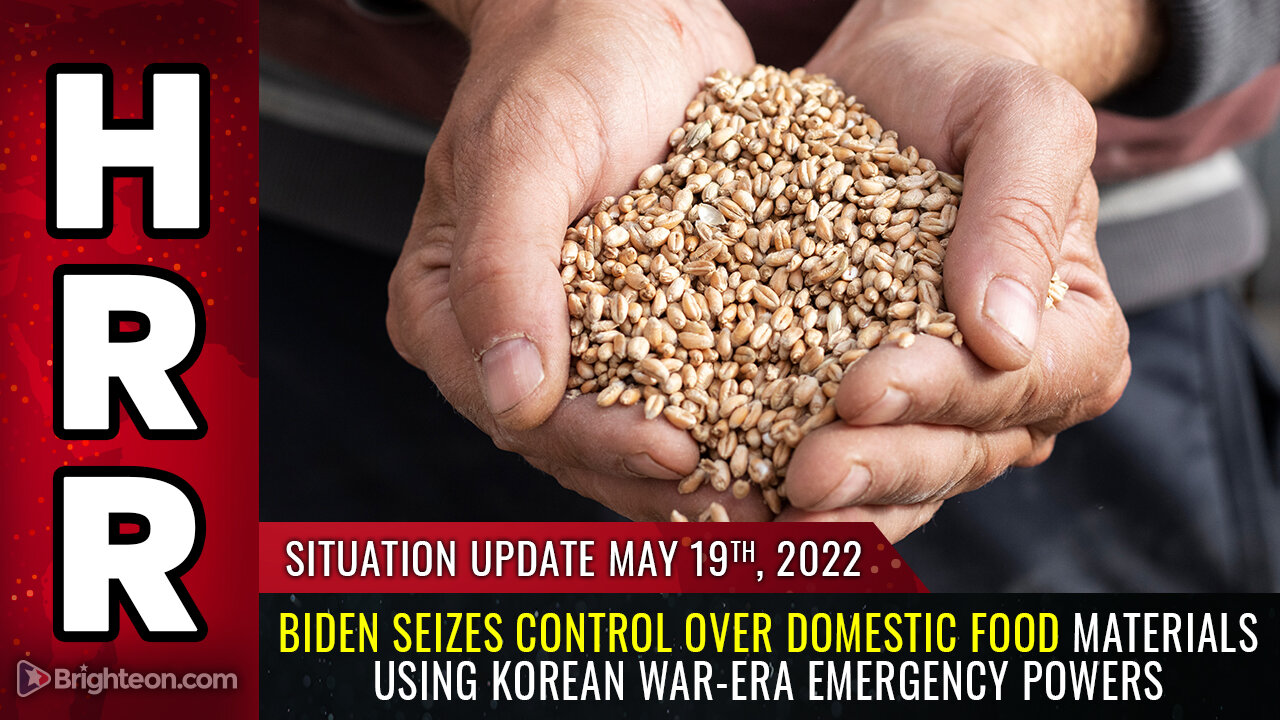 Situation Update, 5/19/22 - Biden SEIZES control over domestic food materials...