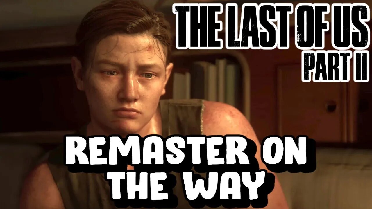 Last Of Us Part 2 Remaster On The Way?