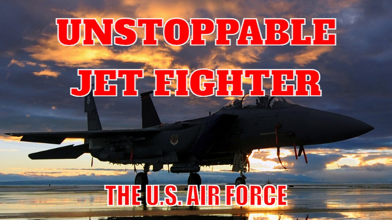 Unstoppable Force - The U.S. Air Force