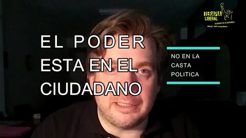 EL PODER ESTA EN EL CIUDADANO, NO EN LA POLITICA | ACCION HUMANA
