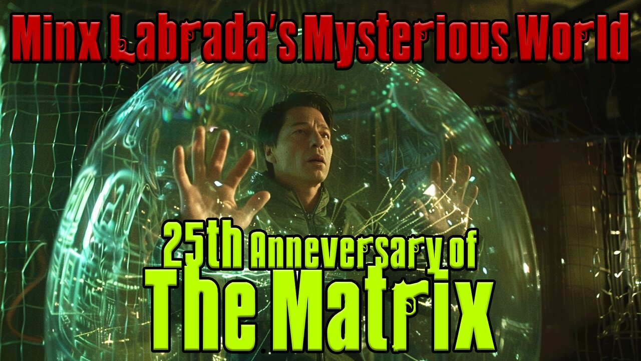 Minx Labrada's Mysterious World - EP07 - The Matrix after 25 Years