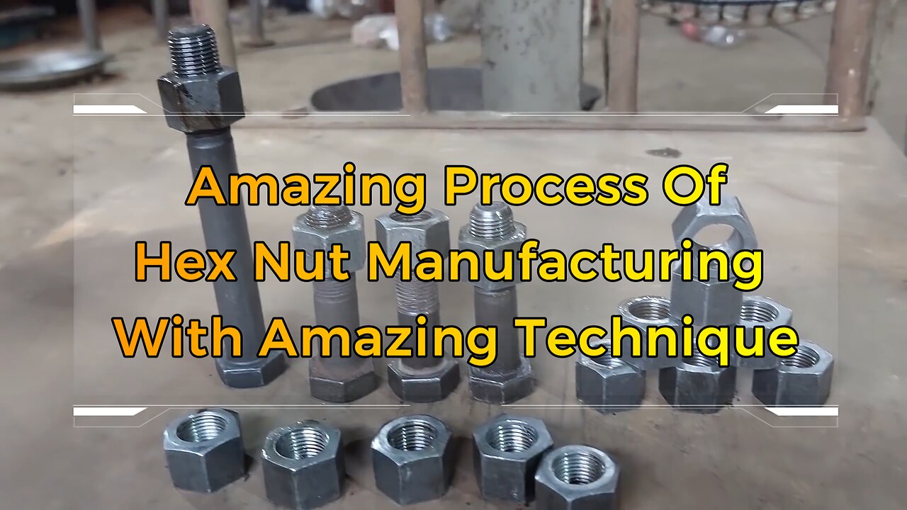 Amazing Process Of Hex Nut Manufacturing With Amazing Technique