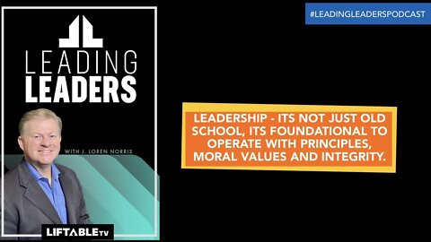 LEADERSHIP - ITS NOT JUST OLD SCHOOL, ITS FOUNDATIONAL TO OPERATE WITH PRINCIPLES, MORAL VALUES A...