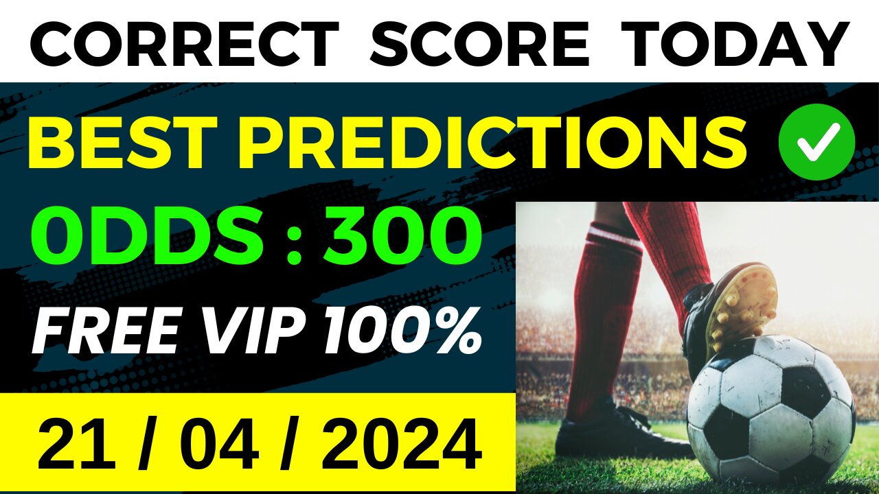 CORRECT SCORE PREDICTIONS TODAY (21/04/2024) ⚽️ FOOTBALL PREDICTIONS ✅