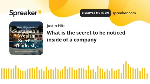 What is the secret to be noticed inside of a company